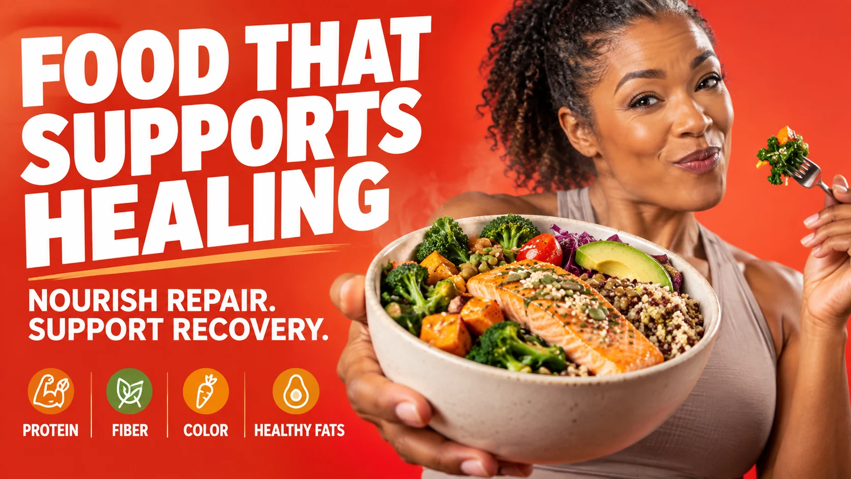 Woman presenting a colorful salmon and grain bowl beside the headline Food That Supports Healing and four meal-support cues: protein, fiber, color and healthy fats.